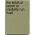 The Witch of Salem or Credulity Run Mad