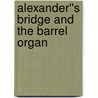 Alexander''s Bridge and The Barrel Organ door Willa Cather and Alfred Noyes