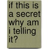 If This Is A Secret Why Am I Telling It? door Russell Drake