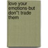 Love Your Emotions-But Don''t Trade Them