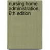 Nursing Home Administration, 6th Edition door Phd James E. Allen Msph