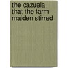 The Cazuela that the Farm Maiden Stirred by Samantha R. Vamos