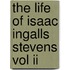 The Life Of Isaac Ingalls Stevens Vol Ii
