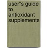 User''s Guide to Antioxidant Supplements door Melissa Block