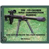 The .50-caliber Rifle Construction Manual by Bill Holmes