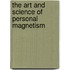 The Art And Science of Personal Magnetism