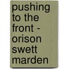 Pushing to the Front - Orison Swett Marden by Orison Swett Marden