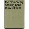 The Elementary Spelling Book (New Edition) door Noah Webster