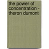 The Power of Concentration - Theron Dumont by Theron Q. Dumont