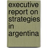 Executive Report on Strategies in Argentina door Inc. Icon Group International