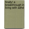 Finally! A Breakthrough In Living With Adhd by R.N. Helana Cauliffe