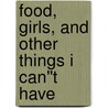 Food, Girls, and Other Things I Can''t Have door Allen Zadoff