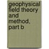 Geophysical Field Theory and Method, Part B