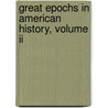 Great Epochs In American History, Volume Ii by Authors Various