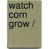 Watch Corn Grow /