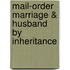 Mail-Order Marriage & Husband by Inheritance