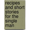 Recipes and Short Stories for the Single Man door Norman W. Mcguire