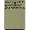 User''s Guide to Glucosamine and Chondroitin door Victoria Dolby Toews