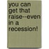 You Can Get That Raise--Even in a Recession!