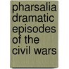 Pharsalia Dramatic Episodes of the Civil Wars by Marcus Annaeus Lucanus