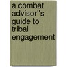 A Combat Advisor''s Guide to Tribal Engagement door Patrick James Christian
