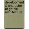Development & Character of Gothic Architecture door Charles Herbert Moore