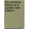 The Chemical History of a Candle (New Edition) by Michael Faraday