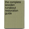 The Complete Wooden Runabout Restoration Guide door Don Danenberg