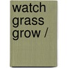 Watch Grass Grow / door Kristen Rajczak