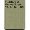 The Letters of Charles Dickens Vol. 1, 1833-1856 by Charles Dickens
