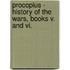 Procopius - History Of The Wars, Books V. And Vi.