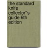 The Standard Knife Collector''s Guide 6th Edition door Ron Stewart