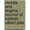 Morals and Dogma - Council of Kadosh - Albert Pike by Albert Pike