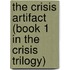 The Crisis Artifact (Book 1 in the Crisis Trilogy)