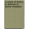 A Series of Letters In Defence of Divine Revelation by Hosea Ballou