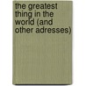 The Greatest Thing In the World (and Other Adresses) door Henry Drummond