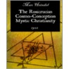 The Rosicrucian Cosmo-Conception Mystic Christianity by Max Heindel