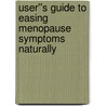 User''s Guide to Easing Menopause Symptoms Naturally by Cynthia M.M. Watson