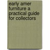 Early Amer Furniture A Practical Guide for Collectors door John Obbard