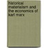 Historical Materialism and the Economics of Karl Marx