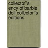 Collector''s Ency of Barbie Doll Collector''s Editions by Michael J. Augustyniak