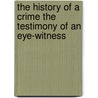 The History of a Crime The Testimony of an Eye-Witness door Victor Hugo