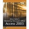 Alison Balter''s Mastering Microsoft Office Access 2003 door Alison Balter