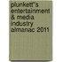 Plunkett''s Entertainment & Media Industry Almanac 2011