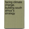 Facing Climate Change. Building South Africa''s Strategy by Stefan Raubenheimer
