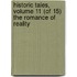Historic Tales, Volume 11 (of 15) The Romance of Reality