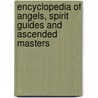 Encyclopedia of Angels, Spirit Guides and Ascended Masters by Susan Gregg