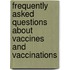 Frequently Asked Questions About Vaccines and Vaccinations