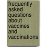 Frequently Asked Questions About Vaccines and Vaccinations door Christine Petersen