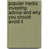 Popular Media Investing Advice-and Why You Should Avoid It door David Gaffen